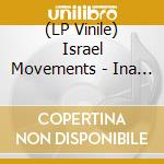 (LP Vinile) Israel Movements - Ina Roots An Truths Showcase vinile