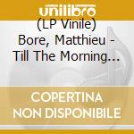 (LP Vinile) Bore, Matthieu - Till The Morning Light vinile