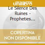 Le Silence Des Ruines - Propheties D'Un Misanthrope cd