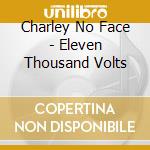 Charley No Face - Eleven Thousand Volts cd