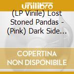(LP Vinile) Lost Stoned Pandas - (Pink) Dark Side Of The Noom 2 vinile