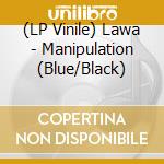 (LP Vinile) Lawa - Manipulation (Blue/Black) vinile