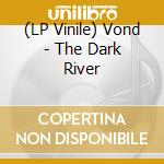 (LP Vinile) Vond - The Dark River lp vinile