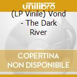 (LP Vinile) Vond - The Dark River vinile