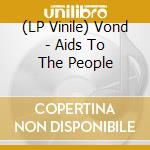 (LP Vinile) Vond - Aids To The People lp vinile