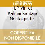 (LP Vinile) Kalmankantaja - Nostalgia Ii: My Kingdom lp vinile