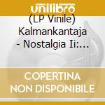 (LP Vinile) Kalmankantaja - Nostalgia Ii: My Kingdom vinile