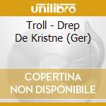 Troll - Drep De Kristne (Ger) cd