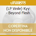 (LP Vinile) Kyy - Beyond Flesh vinile