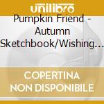 Pumpkin Friend - Autumn Sketchbook/Wishing Well cd