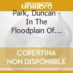 Park, Duncan - In The Floodplain Of Dreams cd