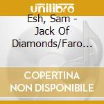 Esh, Sam - Jack Of Diamonds/Faro Goddamn (2Cd) cd musicale