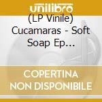 (LP Vinile) Cucamaras - Soft Soap Ep (Splatter) vinile