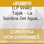(LP Vinile) Tajak - La Sombra Del Agua (2Lp) vinile