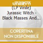 (LP Vinile) Jurassic Witch - Black Masses And Ashes vinile