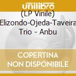 (LP Vinile) Elizondo-Ojeda-Taveira Trio - Anbu vinile