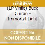 (LP Vinile) Buck Curran - Immortal Light vinile