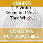 (LP Vinile) Sound And Voice - That Which Is Unknown vinile