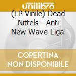 (LP Vinile) Dead Nittels - Anti New Wave Liga vinile