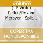 (LP Vinile) Pefkin/Roxane Metayer - Split Lp lp vinile