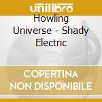 Howling Universe - Shady Electric cd