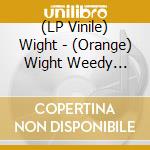 (LP Vinile) Wight - (Orange) Wight Weedy Wight + Live Auf 603Qm (2Lp) lp vinile