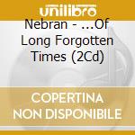 Nebran - ...Of Long Forgotten Times (2Cd) cd