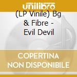 (LP Vinile) Bg & Fibre - Evil Devil lp vinile