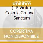 (LP Vinile) Cosmic Ground - Sanctum vinile