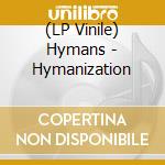 (LP Vinile) Hymans - Hymanization vinile