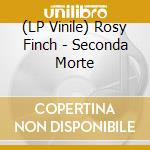 (LP Vinile) Rosy Finch - Seconda Morte vinile