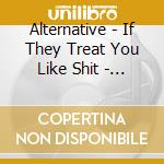 Alternative - If They Treat You Like Shit - Act Like Manure cd