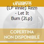 (LP Vinile) Rezn - Let It Burn (2Lp) lp vinile
