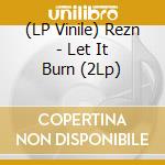 (LP Vinile) Rezn - Let It Burn (2Lp) vinile