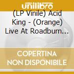 (LP Vinile) Acid King - (Orange) Live At Roadburn 2011 lp vinile