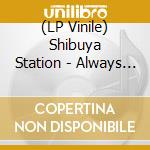 (LP Vinile) Shibuya Station - Always Waiting At Shibuya Station (10) vinile