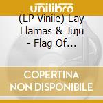 (LP Vinile) Lay Llamas & Juju - Flag Of Breeze vinile