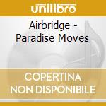 Airbridge - Paradise Moves cd