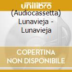 (Audiocassetta) Lunavieja - Lunavieja cd