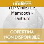 (LP Vinile) Le Mamooth - Tantrum vinile