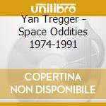 Yan Tregger - Space Oddities 1974-1991 cd