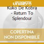 Kuko De Kobra - Return To Splendour cd