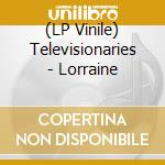 (LP Vinile) Televisionaries - Lorraine vinile