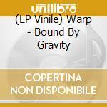 (LP Vinile) Warp - Bound By Gravity vinile