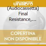 (Audiocassetta) Final Resistance, The - The Final Resistance cd musicale