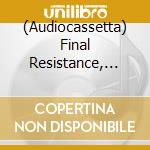 (Audiocassetta) Final Resistance, The - The Final Resistance cd
