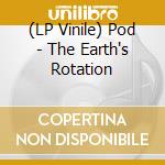 (LP Vinile) Pod - The Earth's Rotation vinile
