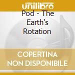 Pod - The Earth's Rotation cd