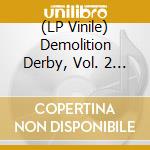 (LP Vinile) Demolition Derby, Vol. 2 / Various lp vinile