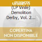 (LP Vinile) Demolition Derby, Vol. 2 / Various vinile